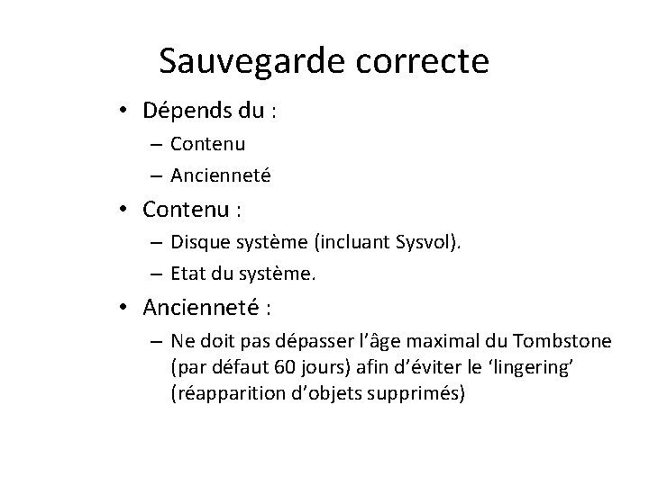 Sauvegarde correcte • Dépends du : – Contenu – Ancienneté • Contenu : –