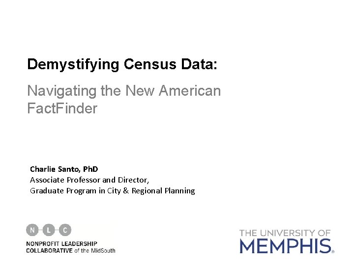 Demystifying Census Data: Navigating the New American Fact. Finder Charlie Santo, Ph. D Associate