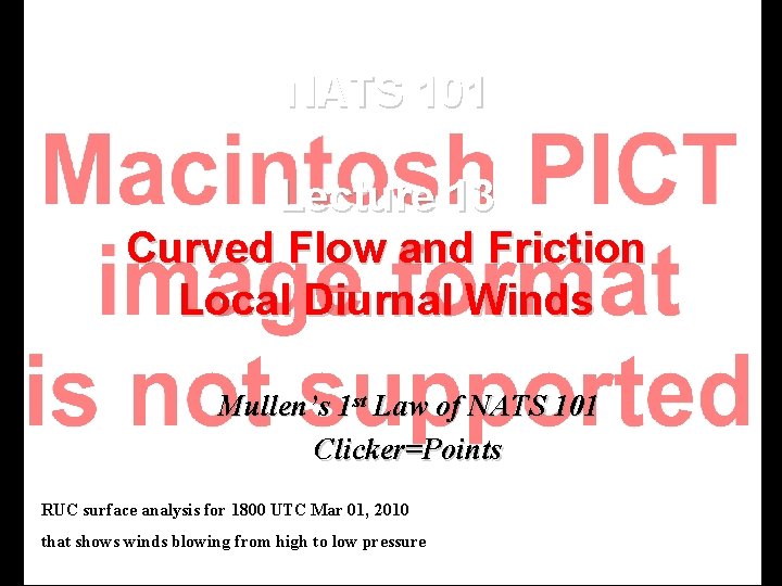 NATS 101 Lecture 13 Curved Flow and Friction Local Diurnal Winds Mullen’s 1 st