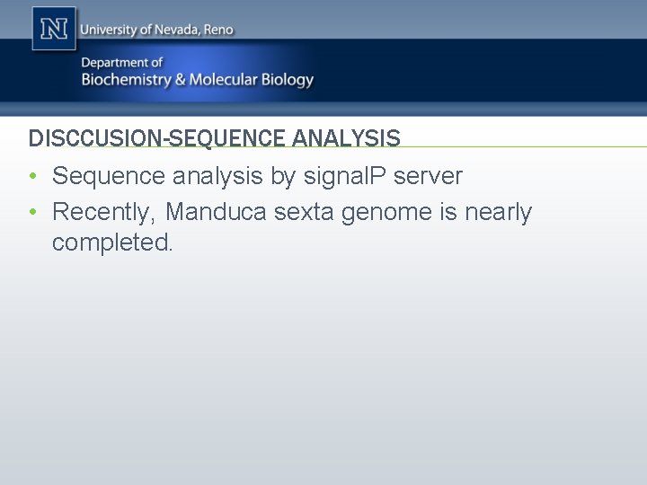 DISCCUSION-SEQUENCE ANALYSIS • Sequence analysis by signal. P server • Recently, Manduca sexta genome