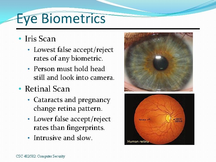 Eye Biometrics • Iris Scan • Lowest false accept/reject rates of any biometric. •