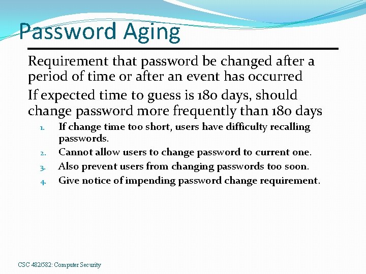 Password Aging Requirement that password be changed after a period of time or after