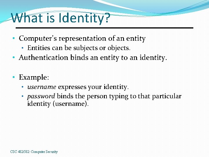 What is Identity? • Computer’s representation of an entity • Entities can be subjects