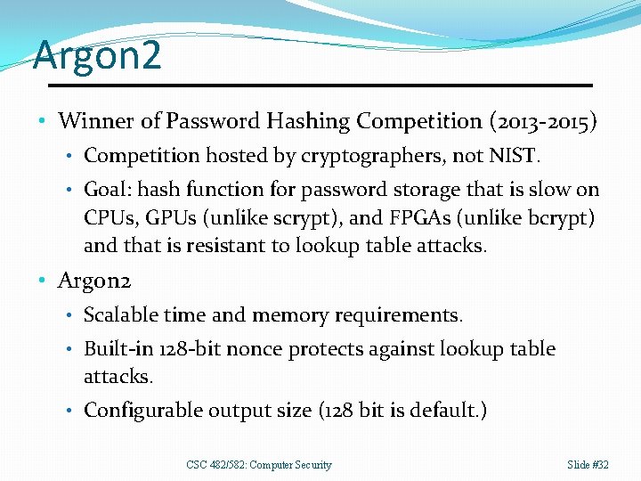 Argon 2 • Winner of Password Hashing Competition (2013 -2015) • Competition hosted by