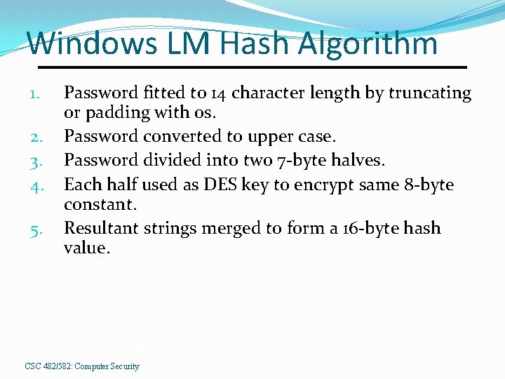 Windows LM Hash Algorithm 1. 2. 3. 4. 5. Password fitted to 14 character