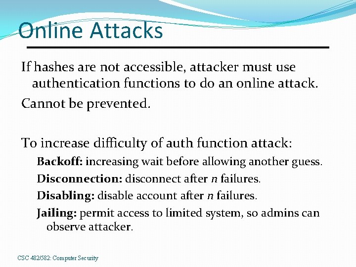 Online Attacks If hashes are not accessible, attacker must use authentication functions to do