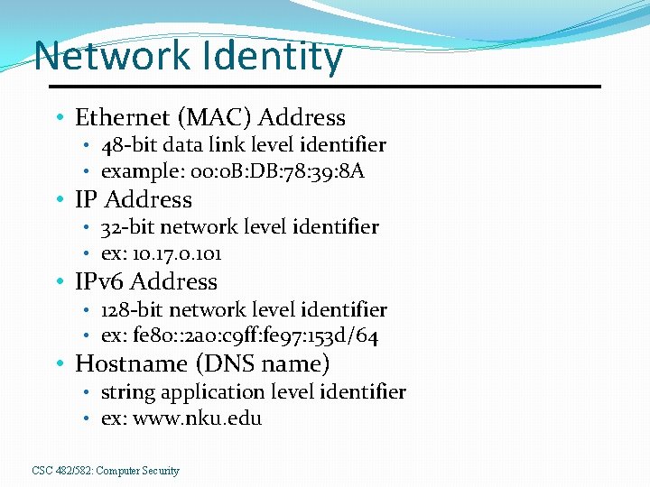 Network Identity • Ethernet (MAC) Address • 48 -bit data link level identifier •