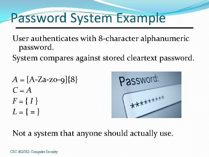 Password System Example User authenticates with 8 -character alphanumeric password. System compares against stored