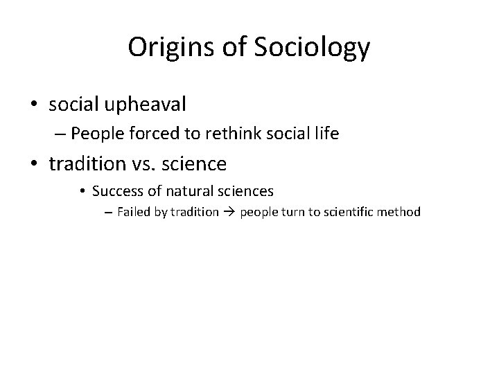 Origins of Sociology • social upheaval – People forced to rethink social life •