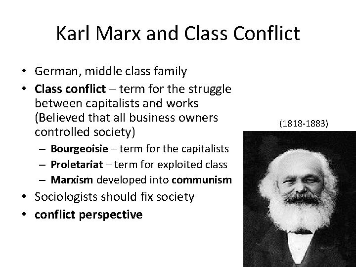 Karl Marx and Class Conflict • German, middle class family • Class conflict –