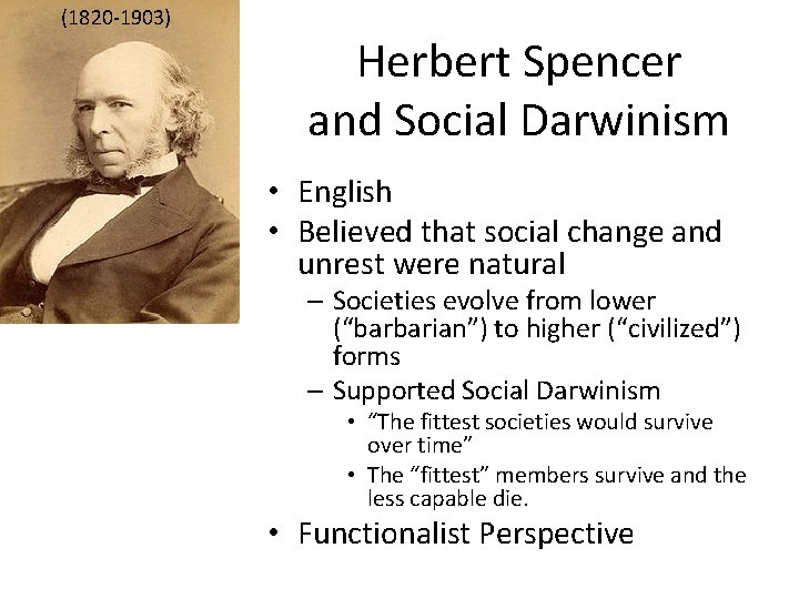 (1820 -1903) Herbert Spencer and Social Darwinism • English • Believed that social change