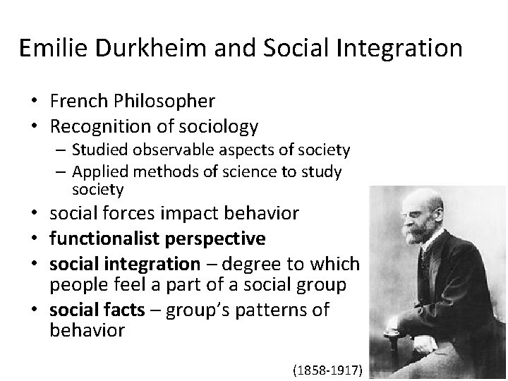 Emilie Durkheim and Social Integration • French Philosopher • Recognition of sociology – Studied