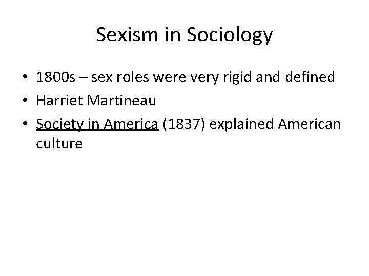 Sexism in Sociology • 1800 s – sex roles were very rigid and defined