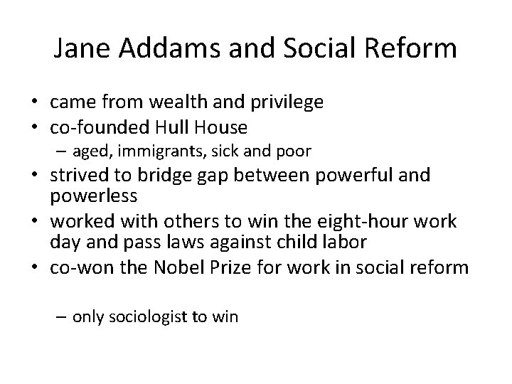 Jane Addams and Social Reform • came from wealth and privilege • co-founded Hull