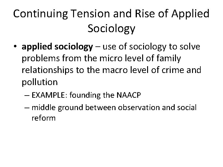 Continuing Tension and Rise of Applied Sociology • applied sociology – use of sociology