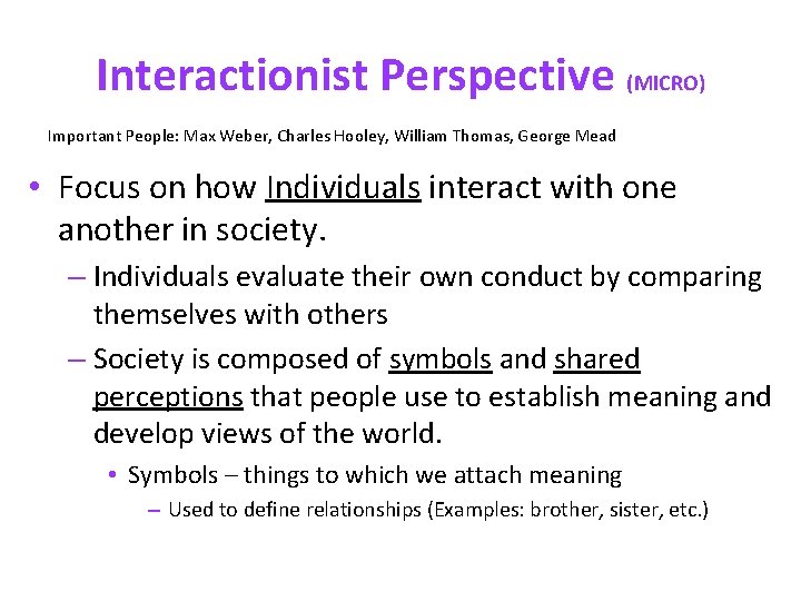 Interactionist Perspective (MICRO) Important People: Max Weber, Charles Hooley, William Thomas, George Mead •