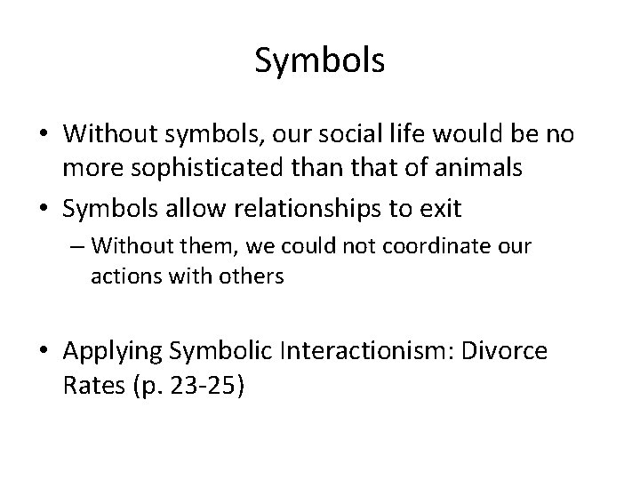 Symbols • Without symbols, our social life would be no more sophisticated than that