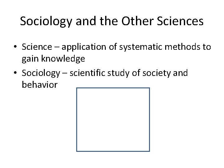 Sociology and the Other Sciences • Science – application of systematic methods to gain