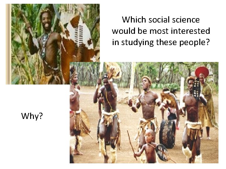 Which social science would be most interested in studying these people? Why? 