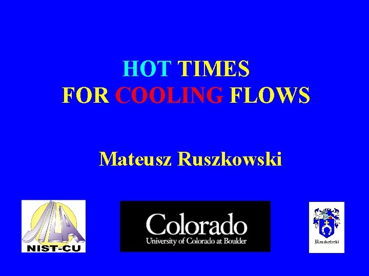 HOT TIMES FOR COOLING FLOWS Mateusz Ruszkowski 