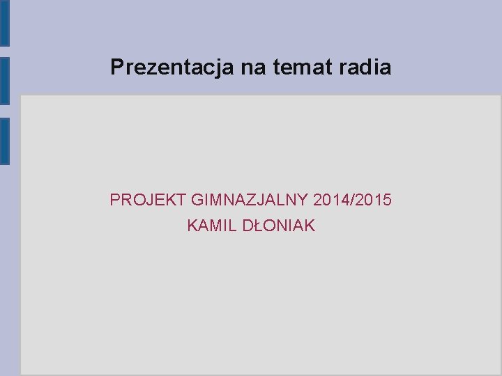 Prezentacja na temat radia PROJEKT GIMNAZJALNY 2014/2015 KAMIL DŁONIAK 