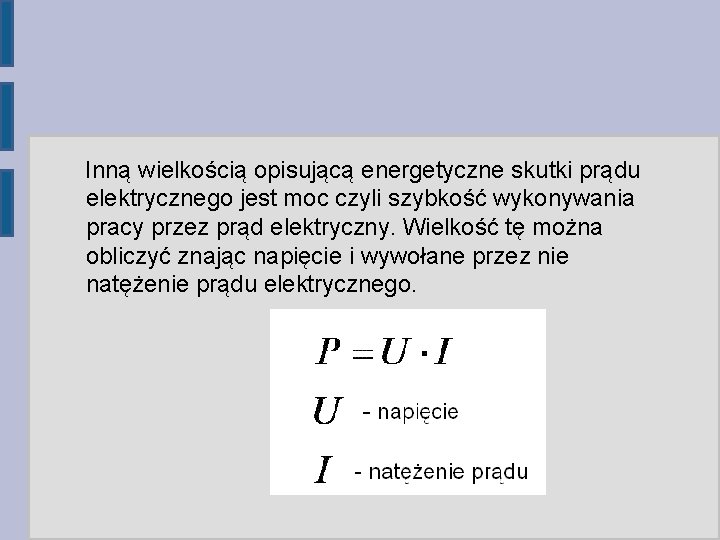 Inną wielkością opisującą energetyczne skutki prądu elektrycznego jest moc czyli szybkość wykonywania pracy przez