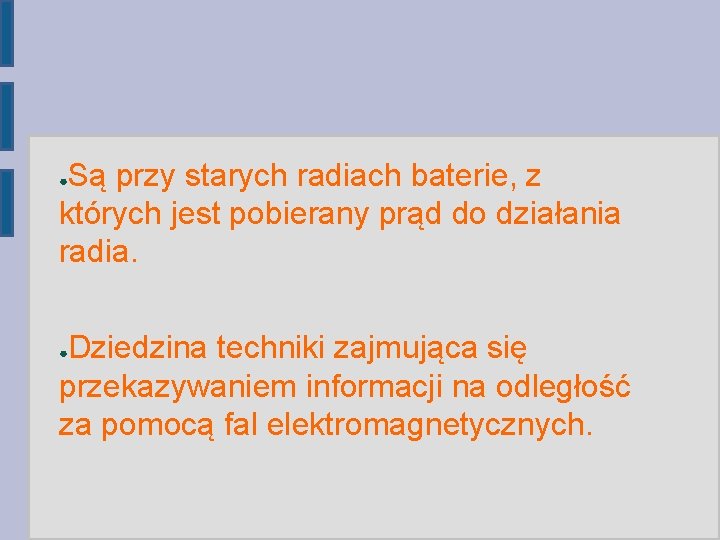 Są przy starych radiach baterie, z których jest pobierany prąd do działania radia. ●