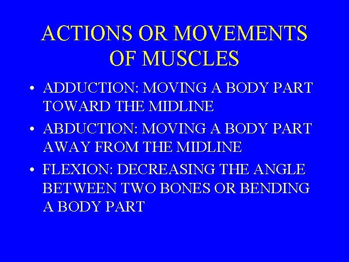 ACTIONS OR MOVEMENTS OF MUSCLES • ADDUCTION: MOVING A BODY PART TOWARD THE MIDLINE