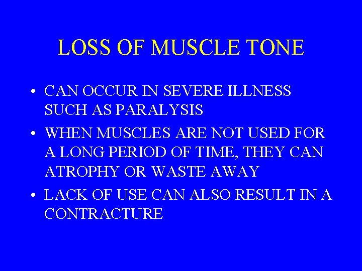 LOSS OF MUSCLE TONE • CAN OCCUR IN SEVERE ILLNESS SUCH AS PARALYSIS •