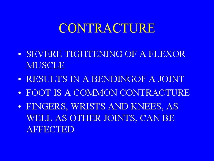 CONTRACTURE • SEVERE TIGHTENING OF A FLEXOR MUSCLE • RESULTS IN A BENDINGOF A