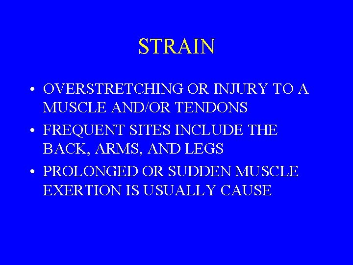 STRAIN • OVERSTRETCHING OR INJURY TO A MUSCLE AND/OR TENDONS • FREQUENT SITES INCLUDE