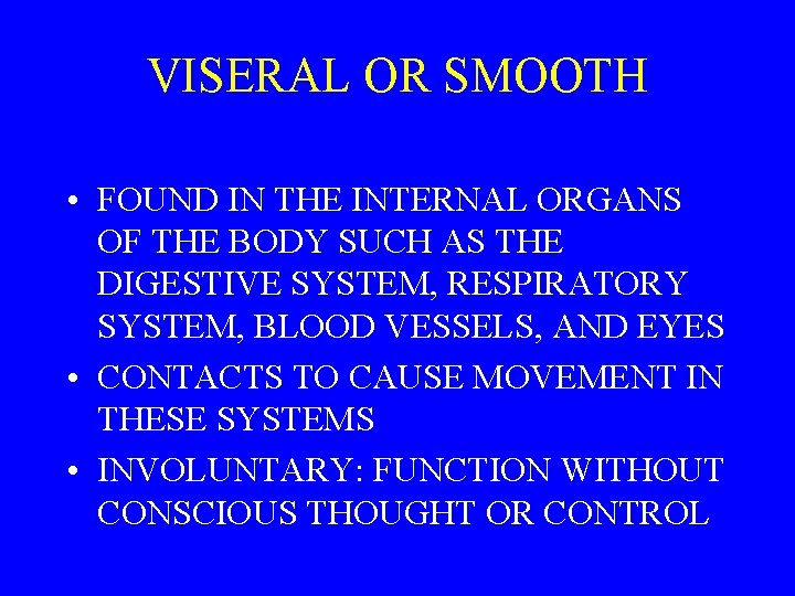 VISERAL OR SMOOTH • FOUND IN THE INTERNAL ORGANS OF THE BODY SUCH AS