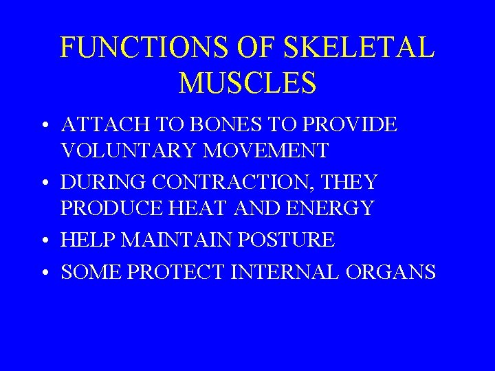 FUNCTIONS OF SKELETAL MUSCLES • ATTACH TO BONES TO PROVIDE VOLUNTARY MOVEMENT • DURING