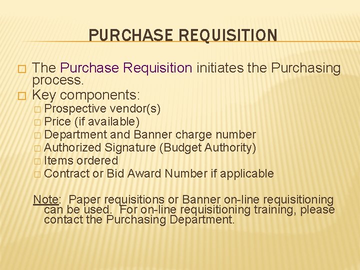 PURCHASE REQUISITION � � The Purchase Requisition initiates the Purchasing process. Key components: �