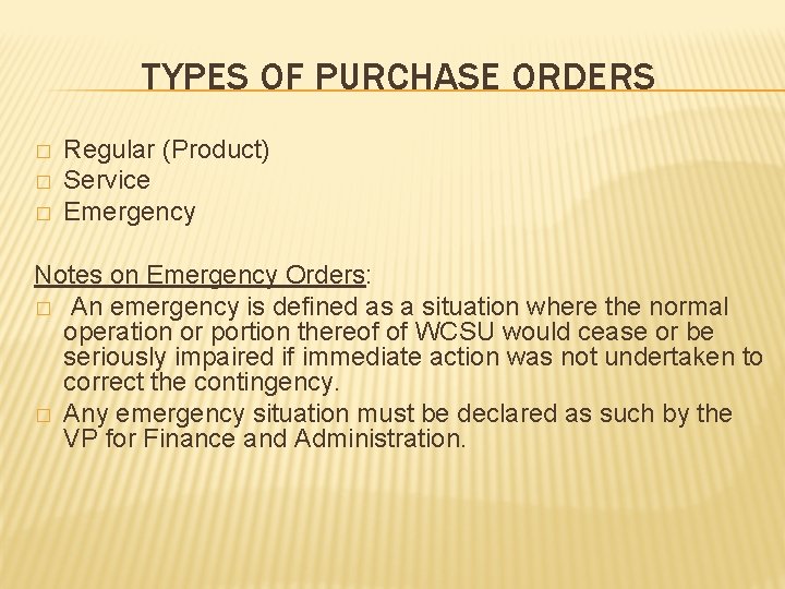 TYPES OF PURCHASE ORDERS � � � Regular (Product) Service Emergency Notes on Emergency