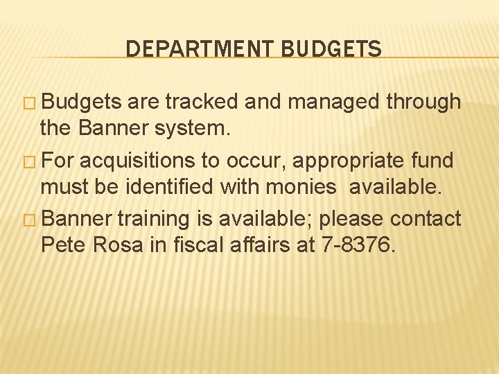 DEPARTMENT BUDGETS � Budgets are tracked and managed through the Banner system. � For