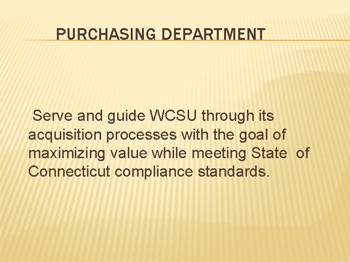 PURCHASING DEPARTMENT Serve and guide WCSU through its acquisition processes with the goal of