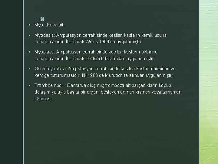 z § Myo : Kasa ait. § Myodesis: Amputasyon cerrahisinde kesilen kasların kemik ucuna