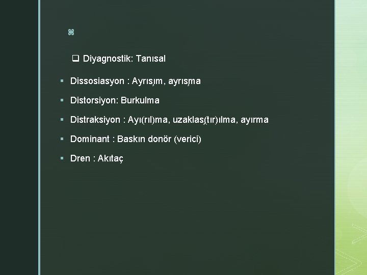 z q Diyagnostik: Tanısal § Dissosiasyon : Ayrıs ım, ayrıs ma § Distorsiyon: Burkulma