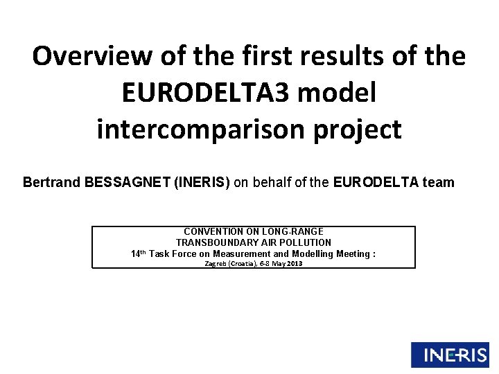 Overview of the first results of the EURODELTA 3 model intercomparison project Bertrand BESSAGNET