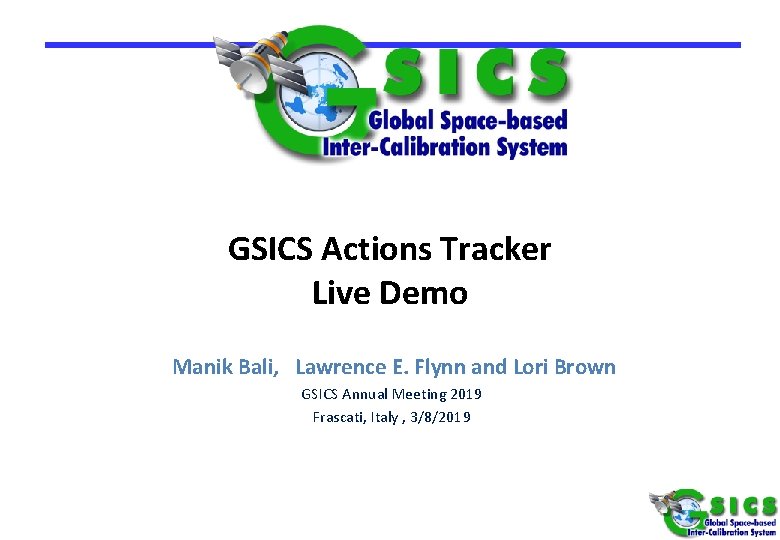 GSICS Actions Tracker Live Demo Manik Bali, Lawrence E. Flynn and Lori Brown GSICS