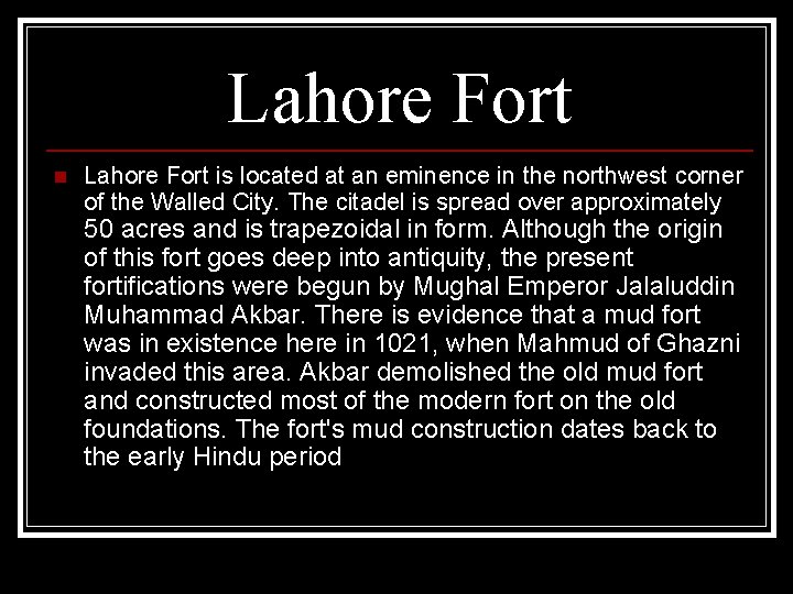 Lahore Fort n Lahore Fort is located at an eminence in the northwest corner