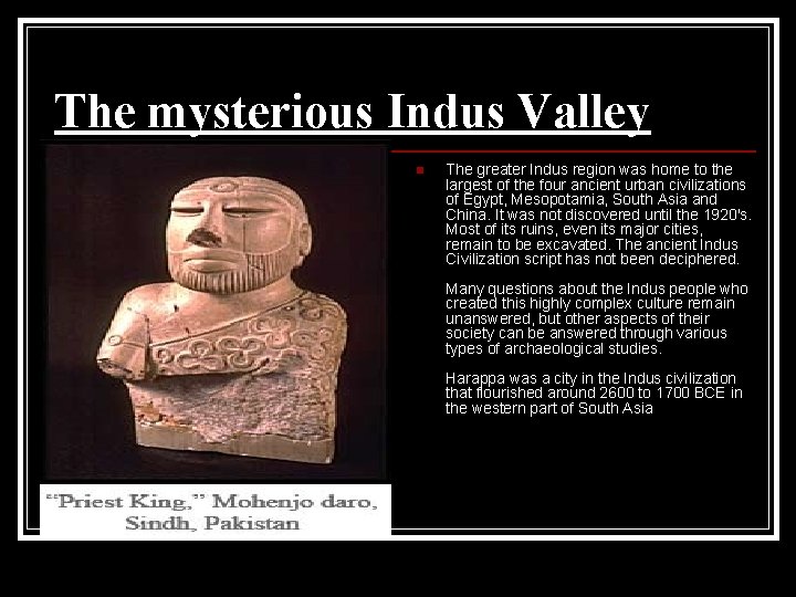 The mysterious Indus Valley n The greater Indus region was home to the largest