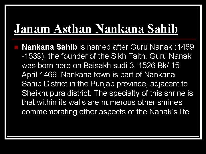 Janam Asthan Nankana Sahib is named after Guru Nanak (1469 -1539), the founder of