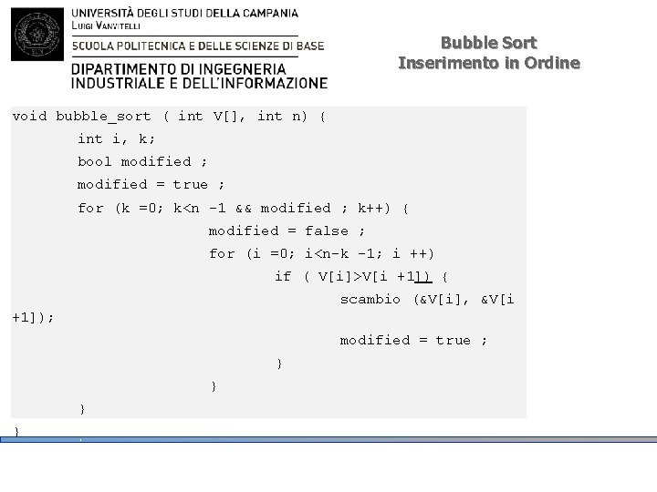 Bubble Sort Inserimento in Ordine void bubble_sort ( int V[], int n) { int