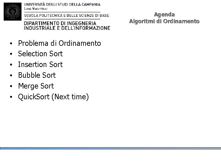 Agenda Algoritmi di Ordinamento • • • Problema di Ordinamento Selection Sort Insertion Sort Agenda Algoritmi di Ordinamento • • • Problema di Ordinamento Selection Sort Insertion Sort