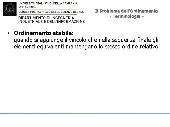 Il Problema dell’Ordinamento - Terminologia - • Ordinamento stabile: quando si aggiunge il vincolo Il Problema dell’Ordinamento - Terminologia - • Ordinamento stabile: quando si aggiunge il vincolo