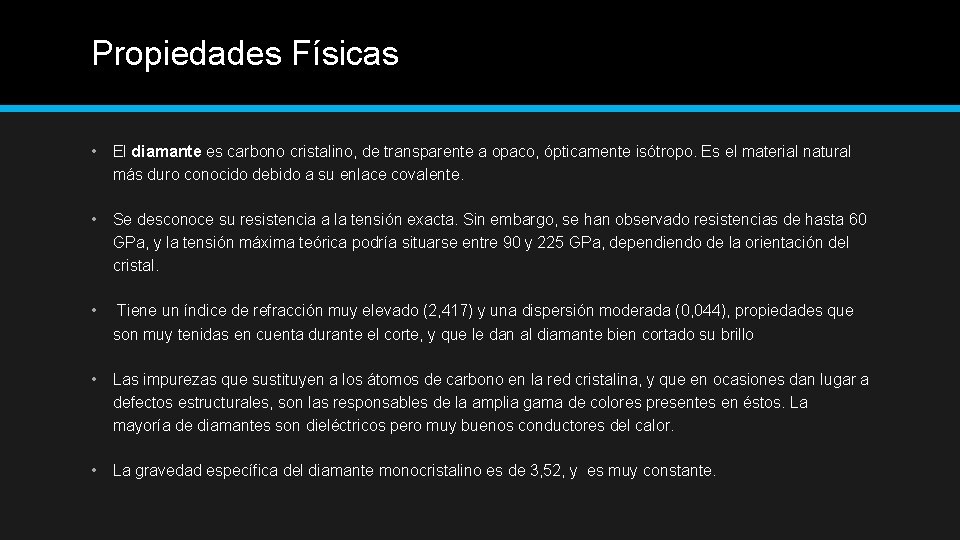 Propiedades Físicas • El diamante es carbono cristalino, de transparente a opaco, ópticamente isótropo.