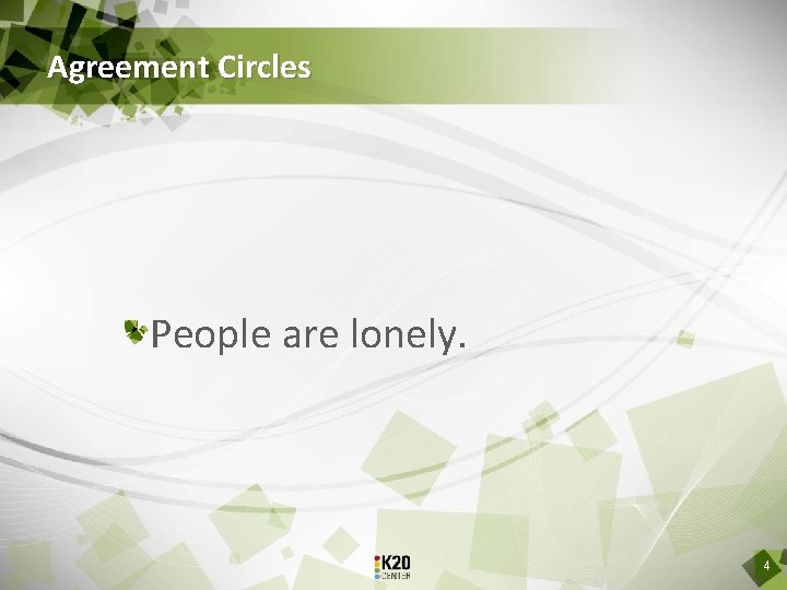 Agreement Circles People are lonely. 4 