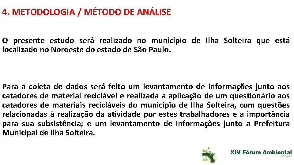 4. METODOLOGIA / MÉTODO DE ANÁLISE O presente estudo será realizado no município de